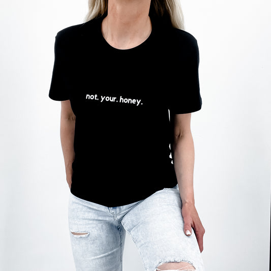 T-shirt not. your. honey